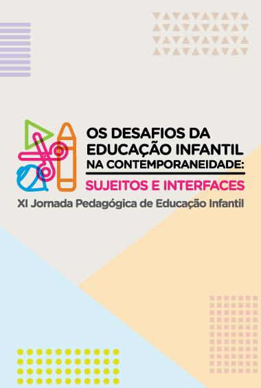 XI Jornada Pedagógica da Educação Infantil - Os desafios da Educação Infantil na contemporaneidade: sujeitos e interfaces
