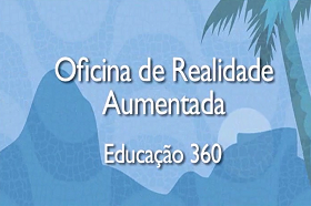 Oficina de Realidade Aumentada – Educação 360