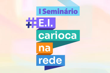 Abertura do I Seminário EI Carioca na Rede