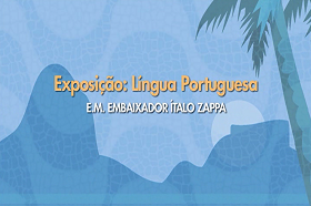 Exposição: Língua Portuguesa - E.M. Ítalo Zappa