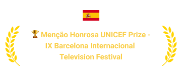 Premiação: Menção Honrosa UNICEF Prize - IX Barcelona International Television Festival - Espanha